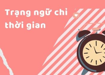 Trạng ngữ chỉ thời gian là gì? – Đặt câu, Ví dụ và Bài tập